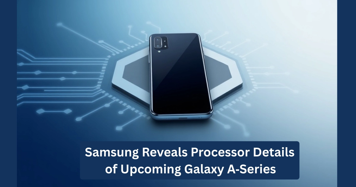 Samsung Reveals Processor Details of Upcoming Galaxy A‑Series